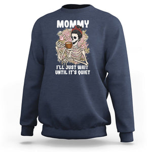 Funny Skeleton Mom Sweatshirt Mommy I'll Just Wait Until It's Quiet Mother's Day Gifts TS02 Navy Printyourwear