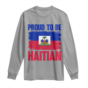 Proud To Be Haitian Long Sleeve Shirt Haiti Flag Heritage Pride TS02 Sport Gray Print Your Wear