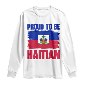 Proud To Be Haitian Long Sleeve Shirt Haiti Flag Heritage Pride TS02 White Print Your Wear