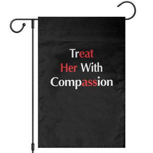 Treat Her With Compassion Funny Adult Humor Garden Flag TS02 Black Print Your Wear