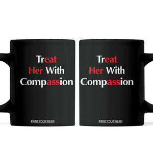 Treat Her With Compassion Funny Adult Humor Coffee Mug TS02 Black Print Your Wear