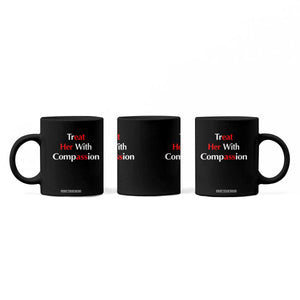 Treat Her With Compassion Funny Adult Humor Coffee Mug TS02 Print Your Wear