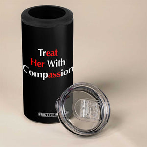 Treat Her With Compassion Funny Adult Humor 4 in 1 Can Cooler Tumbler TS02 Print Your Wear