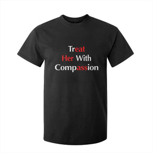 Treat Her With Compassion Funny Adult Humor T Shirt For Kid TS02 Black Print Your Wear