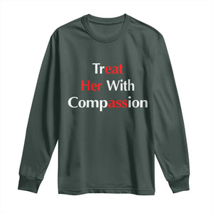 Treat Her With Compassion Funny Adult Humor Long Sleeve Shirt TS02 Dark Forest Green Print Your Wear