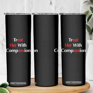 Treat Her With Compassion Funny Adult Humor Skinny Tumbler TS02 Print Your Wear