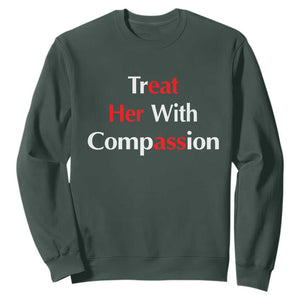 Treat Her With Compassion Funny Adult Humor Sweatshirt TS02 Dark Forest Green Print Your Wear
