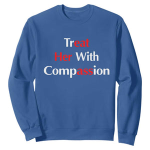 Treat Her With Compassion Funny Adult Humor Sweatshirt TS02 Royal Blue Print Your Wear