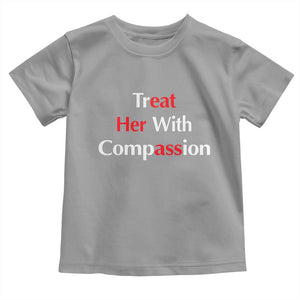Treat Her With Compassion Funny Adult Humor Toddler T Shirt TS02 Sport Gray Print Your Wear