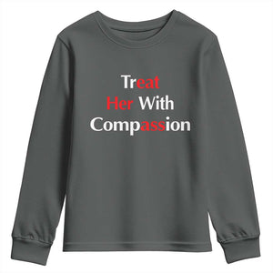 Treat Her With Compassion Funny Adult Humor Youth Sweatshirt TS02 Dark Heather Print Your Wear
