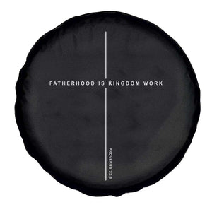 Christian Dad Fatherhood Is Kingdom Work Spare Tire Cover Bible Verse Proverbs 22 6 Minimalist Faith-Based Gift Fathers Day