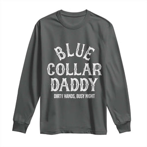 Blue Collar Daddy Hardworking Dad Long Sleeve Shirt Dirty Hands Busy Nights Workers Vintage Fathers Day Gift