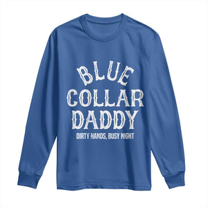 Blue Collar Daddy Hardworking Dad Long Sleeve Shirt Dirty Hands Busy Nights Workers Vintage Fathers Day Gift