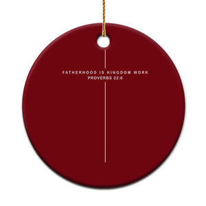 Christian Dad Cross Fatherhood Is Kingdom Work Ceramic Ornament Religious Scripture Proverbs 22:6 Faithful Fathers Day