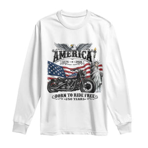 America Born to Ride Free 250 Years Biker Long Sleeve Shirt American Flag Chopper Motorcycle Statue of Liberty 1776 to 2026 Semiquincentennial