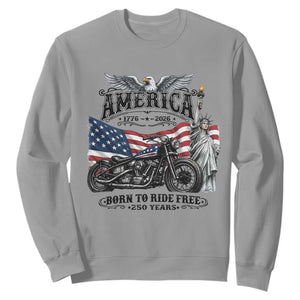 America Born to Ride Free 250 Years Biker Sweatshirt American Flag Chopper Motorcycle Statue of Liberty 1776 to 2026 Semiquincentennial