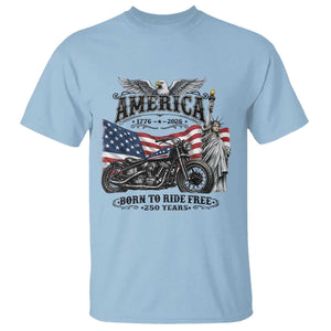 America Born to Ride Free 250 Years Biker T Shirt American Flag Chopper Motorcycle Statue of Liberty 1776 to 2026 Semiquincentennial