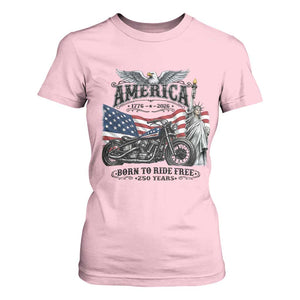 America Born to Ride Free 250 Years Biker T Shirt For Women American Flag Chopper Motorcycle Statue of Liberty 1776 to 2026 Semiquincentennial