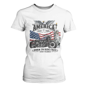 America Born to Ride Free 250 Years Biker T Shirt For Women American Flag Chopper Motorcycle Statue of Liberty 1776 to 2026 Semiquincentennial