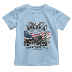 America Born to Ride Free 250 Years Biker Toddler T Shirt American Flag Chopper Motorcycle Statue of Liberty 1776 to 2026 Semiquincentennial