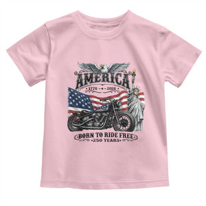 America Born to Ride Free 250 Years Biker Toddler T Shirt American Flag Chopper Motorcycle Statue of Liberty 1776 to 2026 Semiquincentennial