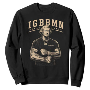 IGBBMN Buff George Washington Parody Sweatshirt It’s Gonna Be Bad Funny Ironic Patriotic Founding Father