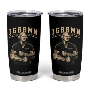 IGBBMN Buff George Washington Parody Tumbler Cup It’s Gonna Be Bad Funny Ironic Patriotic Founding Father