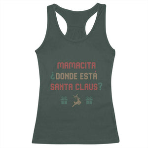 Funny Spanish Christmas Racerback Tank Top Mamacita Donde Esta Santa Claus Mexican Hottie TS02 Dark Forest Green Print Your Wear