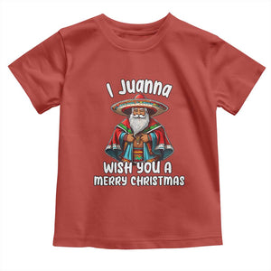 Mexican Santa Christmas Toddler T Shirt I Juanna Wish You A Merry Christmas Feliz Navidad Choco Claus TS02 Red Print Your Wear