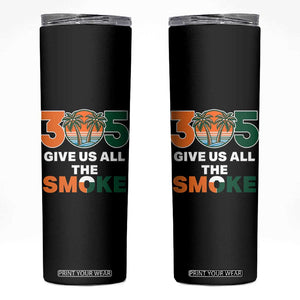 305 Give Us All the Smoke Skinny Tumbler Miami Fan South Florida Pride TS02 Black Print Your Wear