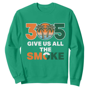 305 Give Us All the Smoke Sweatshirt Miami Fan South Florida Pride TS02 Irish Green Print Your Wear