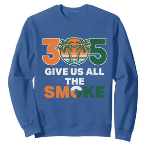 305 Give Us All the Smoke Sweatshirt Miami Fan South Florida Pride TS02 Royal Blue Print Your Wear