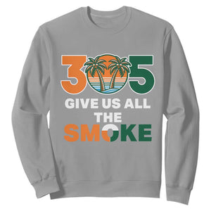 305 Give Us All the Smoke Sweatshirt Miami Fan South Florida Pride TS02 Sport Gray Print Your Wear