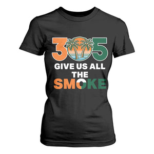 305 Give Us All the Smoke T Shirt For Women Miami Fan South Florida Pride TS02 Black Print Your Wear
