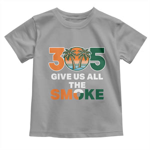 305 Give Us All the Smoke Toddler T Shirt Miami Fan South Florida Pride TS02 Sport Gray Print Your Wear