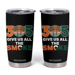 305 Give Us All the Smoke Tumbler Cup Miami Fan South Florida Pride TS02 Black Print Your Wear