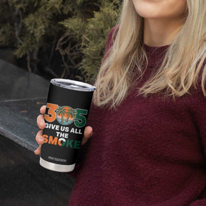 305 Give Us All the Smoke Tumbler Cup Miami Fan South Florida Pride TS02 Print Your Wear