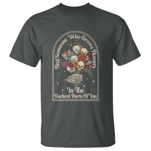 Grunge Aesthetic Skull T Shirt Find Someone Who Grows Flowers In The Darkest Part Of You TS02 Dark Heather Print Your Wear