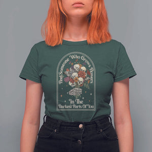 Grunge Aesthetic Skull T Shirt For Women Find Someone Who Grows Flowers In The Darkest Part Of You TS02 Dark Forest Green Print Your Wear