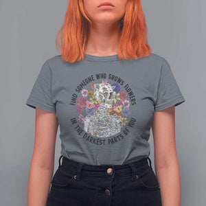 Grunge Aesthetic Skeleton T Shirt For Women Find Someone Who Grows Flowers In The Darkest Part Of You TS02 Charcoal Print Your Wear