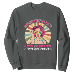 Autism Mom Sweatshirt Just Like A Normal Mom Except Much Stronger Love Support Autistic Kids TS02 Dark Heather Printyourwear