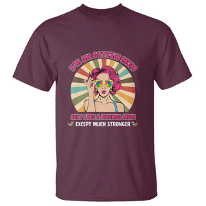 Autism Mom T Shirt Just Like A Normal Mom Except Much Stronger Love Support Autistic Kids TS02 Maroon Printyourwear