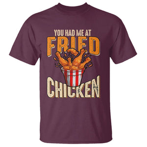 You Had Me At Fried Chicken T Shirt TS02 Maroon Printyourwear