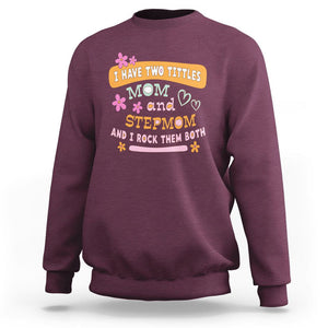 Funny Bonus Mom Sweatshirt I Have Two Titles Mom And Stepmom I Rock Them Both TS02 Maroon Printyourwear