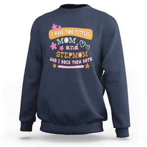 Funny Bonus Mom Sweatshirt I Have Two Titles Mom And Stepmom I Rock Them Both TS02 Navy Printyourwear