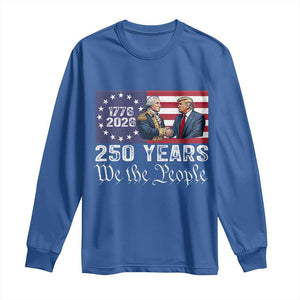 250 Years George Washington and Trump Handshake Patriotic Long Sleeve Shirt We The People 1776-2026 Founding Fathers Legacy TS02 Royal Blue Print Your Wear
