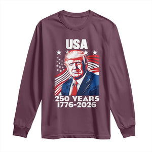 USA 250 Years 1776-2026 Trump Patriotic Portrait Long Sleeve Shirt American Flag Semiquincentennial Celebration TS02 Maroon Print Your Wear