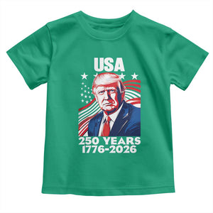 USA 250 Years 1776-2026 Trump Patriotic Portrait Toddler T Shirt American Flag Semiquincentennial Celebration TS02 Irish Green Print Your Wear
