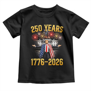 250 Years 1776-2026 Trump Daddys Home Patriotic Toddler T Shirt Fireworks 250th Anniversary Semiquincentennial Celebration TS02 Black Print Your Wear
