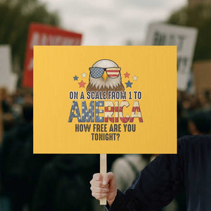 Patriotic Bald Eagle Protest Sign How Free Are You Tonight 4th of July TS02 Horizontal 18" × 24" Yellow Print Your Wear